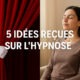 5 idées reçues sur l’hypnose (et pourquoi elles sont fausses)