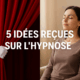 5 idées reçues sur l’hypnose (et pourquoi elles sont fausses)