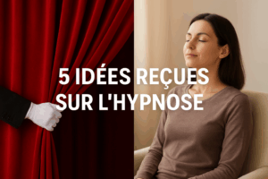 Lire la suite à propos de l’article 5 idées reçues sur l’hypnose (et pourquoi elles sont fausses)